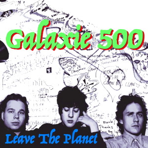 Album Leave The Planet (Explicit) from Galaxie 500