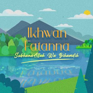 Album Subhanaallah Wabihamdih from Ikhwan Fatanna