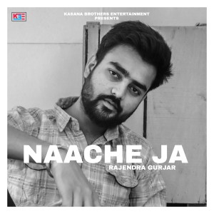 Listen to Naache Ja song with lyrics from Rajendra Gurjar