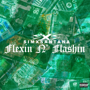 ดาวน์โหลดและฟังเพลง FLEXIN N' FLASHIN (Explicit) พร้อมเนื้อเพลงจาก SimxSantana