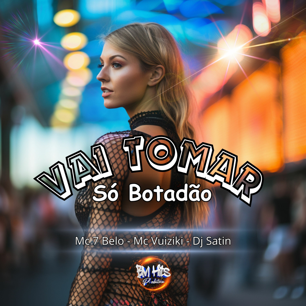 Vai Tomar só Botadão (Explicit)