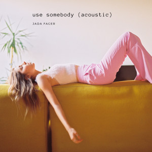 ดาวน์โหลดและฟังเพลง Use Somebody (Acoustic) พร้อมเนื้อเพลงจาก Jada Facer