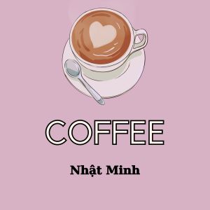 Listen to Coffee 18 song with lyrics from Nhất Minh