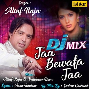 Dengarkan lagu Jaa Bewafa Jaa (DJ Mix) nyanyian Altaf Raja dengan lirik