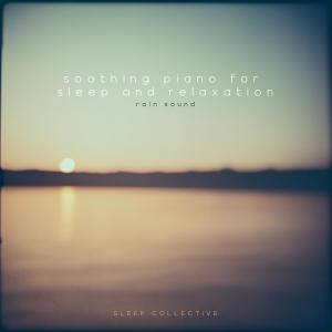 อัลบัม Soothing Piano For Sleep and Relaxation (Rain Sound) ศิลปิน Sleep Collective