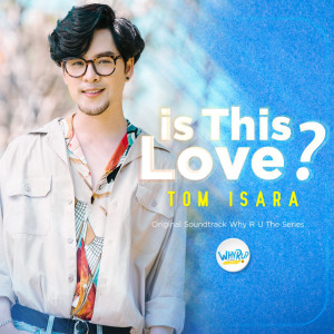 Listen to Is This Love? (From "Why R U The Series') song with lyrics from ทอม อิศรา กิจนิตย์ชีว์