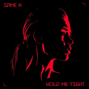收聽Same K的Hold Me Tight歌詞歌曲