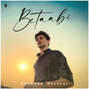 Listen to Betaabi song with lyrics from Shubham Rastogi