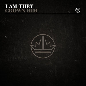 ดาวน์โหลดและฟังเพลง Crown Him พร้อมเนื้อเพลงจาก I Am They