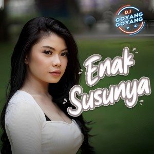DJ Goyang Goyang的专辑Enak Susunya