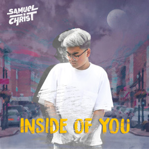 Dengarkan Inside of You lagu dari Samuel Christ dengan lirik