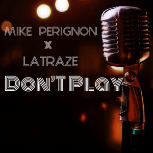 ดาวน์โหลดและฟังเพลง Don't Play พร้อมเนื้อเพลงจาก Mike Perignon