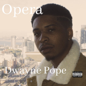 Dengarkan Opera (Explicit) lagu dari Dwayne Pope dengan lirik