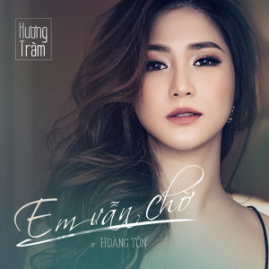ดาวน์โหลดและฟังเพลง Em Vẫn Chờ พร้อมเนื้อเพลงจาก Charmy pham