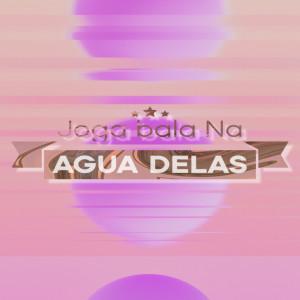 Listen to Joga Bala na Água Delas (Explicit) song with lyrics from DJ Chulo
