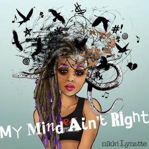 ดาวน์โหลดและฟังเพลง My Mind Ain't Right พร้อมเนื้อเพลงจาก Nikki Lynette