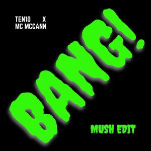 收聽Ten10的BANG! Mush Edit (Explicit)歌詞歌曲