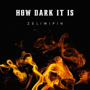 ดาวน์โหลดและฟังเพลง How Dark It Is พร้อมเนื้อเพลงจาก Zeliwipin