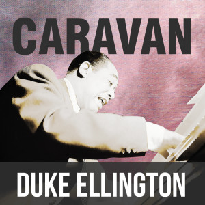 ดาวน์โหลดและฟังเพลง Caravan พร้อมเนื้อเพลงจาก Duke Ellington & His Orchestra