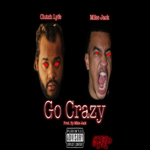 Listen to Go Crazy (Explicit) song with lyrics from Clutch Lyfe
