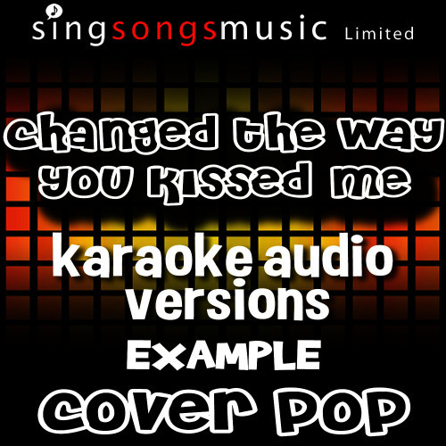 Changed the Way You Kissed Me (Originally Performed By Example) [Karaoke Audio Version] (Karaoke Audio Version)