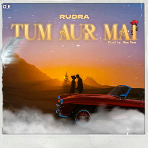 ดาวน์โหลดและฟังเพลง Tum Aur Mai พร้อมเนื้อเพลงจาก Rudra