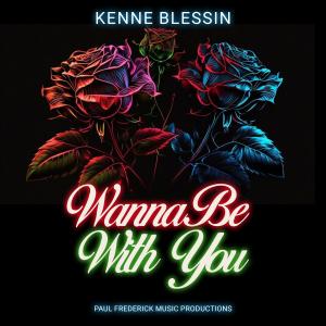 อัลบัม Wanna Be With You ศิลปิน Kenne Blessin