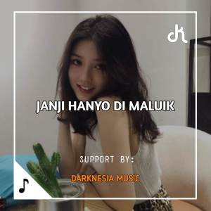 收听EKA DK的DJ BREAKBEAT JANJI HANYO DI MALUIK歌词歌曲