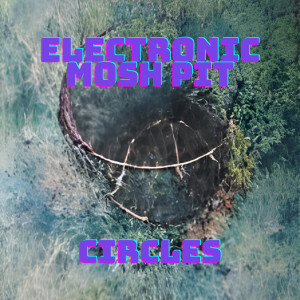 Listen to Circles song with lyrics from Electronic Mosh Pit