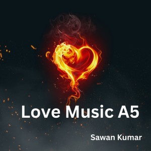Listen to Love Music A5 song with lyrics from Sawan Kumar