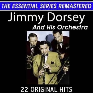 อัลบัม Jimmy Dorsey and His Orchestra 22 Original Hits the Essential Series ศิลปิน Jimmy Dorsey and his Orchestra