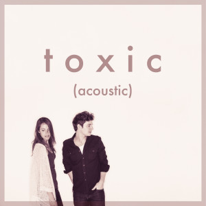 收聽Colin & Caroline的Toxic (Acoustic)歌詞歌曲