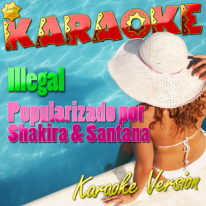 ดาวน์โหลดและฟังเพลง Illegal (Popularizado por Shakira & Santana) [Karaoke Version] (Karaoke Version) พร้อมเนื้อเพลงจาก Ameritz Karaoke Latino