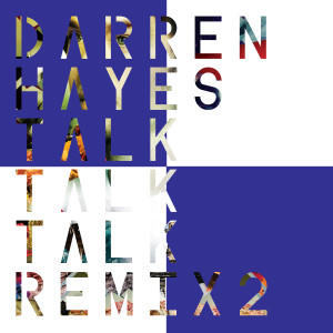 Talk Talk Talk (Remix 2) dari Darren Hayes