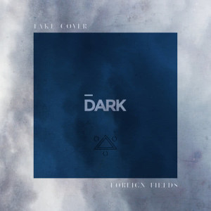 收聽Foreign Fields的Take Cover (Dark Version)歌詞歌曲