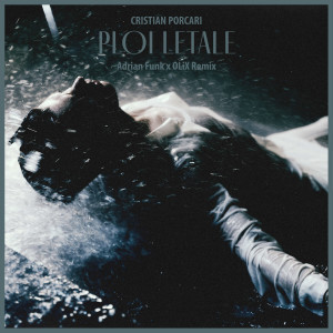 Listen to Ploi Letale (Adrian Funk X OLiX Remix) song with lyrics from Cristian Porcari