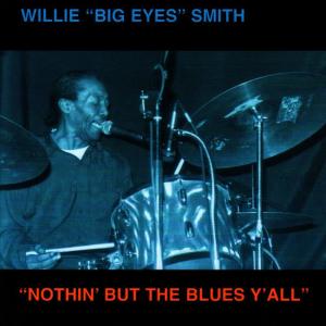 Willie "Big Eyes" Smith的專輯"Nothin' But The Blues Y'All"