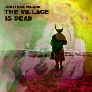 Jonathan Wilson的專輯The Village is Dead