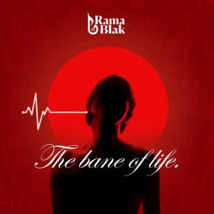 ดาวน์โหลดและฟังเพลง The Bane Of Life พร้อมเนื้อเพลงจาก Rama Blak