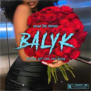 Sosah the Prince的專輯BALYK (Better Act Like You Know) [Explicit]