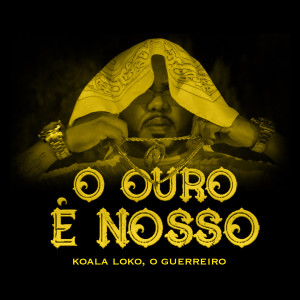 Koala Loko的專輯O Ouro É Nosso (Explicit)