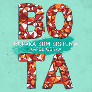ดาวน์โหลดและฟังเพลง Bota (feat. Karol Conka) พร้อมเนื้อเพลงจาก Buraka Som Sistema