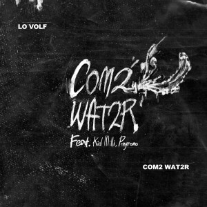 LO VOLF的專輯Com2 Wat2r (feat. Kid Milli & Ponyromo)