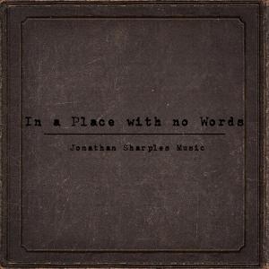 Listen to In A Place With No Words song with lyrics from Jonathan Sharples Music