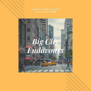 Album Café Piano Jazz Collections - Big City Endavours oleh Café Jazz Collective