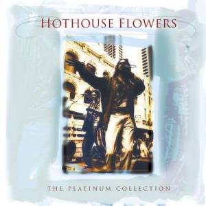 อัลบัม The Platinum Collection ศิลปิน Hothouse Flowers
