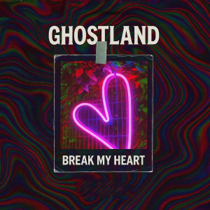 Ghostland的專輯Break My Heart