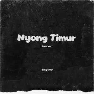 Listen to DJ NYONG TIMUR PALING MANIS (Remix|Explicit) song with lyrics from Eang Selan