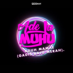 Listen to Aduh Mamae(Gadis Baju Merah) song with lyrics from Ade La Muhu