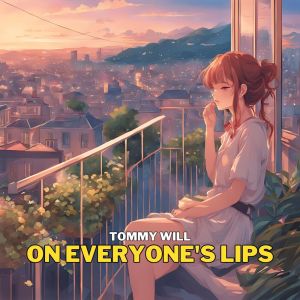 ดาวน์โหลดและฟังเพลง On Everyone's Lips พร้อมเนื้อเพลงจาก Tommy Will